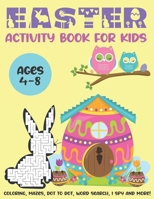 Easter Activity Book for Kids Ages 4-8: Coloring, Mazes, Dot To Dot, Word Search, I Spy and More! B08XXZYDND Book Cover