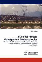 Business Process Management Methodologies: with research of Business Process Management status in public authorities in Czech Republic, Hungary and Slovakia 3838361040 Book Cover