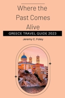 Greece Travel Guide 2023: Where the Past Comes Alive B0BRDHSCQD Book Cover