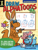 Draw Alphatoons: 130+ Crazy Critters and Characters from Letters and Numbers 1440354057 Book Cover