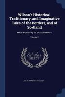 Wilson's Tales of the Borders and of Scotland, Volume 2 Historical, Traditional, and Imaginative 1372765476 Book Cover