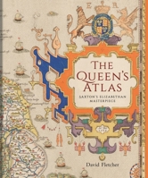 The Queen's Atlas: Saxton's Elizabethan Masterpiece 1851246207 Book Cover