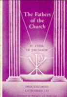 The Works of Saint Cyril of Jerusalem, Volume 1: Procatechesis and Catecheses 1-12 (The Fathers of the Church Series, Volume 61) 081320061X Book Cover