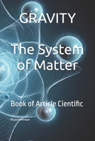 Gravity - The System of Matter: Book of Article Cientific B0FJ5QZRQL Book Cover