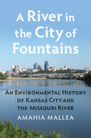 A River in the City of Fountains: An Environmental History of Kansas City and the Missouri River 0700627111 Book Cover