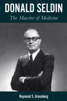 Donald Seldin : The Maestro of Medicine 147732075X Book Cover