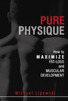Pure Physique: How to Maximize Fat Loss and Muscular Development 0972410279 Book Cover