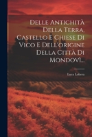 Delle Antichità Della Terra, Castello E Chiese Di Vico E Dell'origine Della Città Di Mondovì... 1020544287 Book Cover