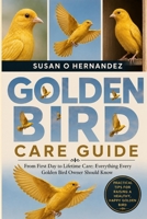 GOLDEN BIRD CARE GUIDE: From First Day to Lifetime Care: Everything Every Golden Bird Owner Should Know B0HDJW97XX Book Cover