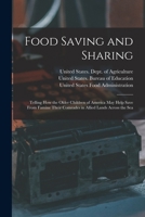 Food Saving and Sharing: Telling How the Older Children of America May Help Save from Famine Their Comrades in Allied Lands Across the Sea 1018465499 Book Cover