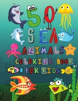 50 Sea Animals Coloring Book for Kids: Funny Coloring Book Gift for Kids Ages 2-5, Funny Fish, Shark, Dolphin Coloring Book, Amazing Coloring Book for B08X5ZC86M Book Cover