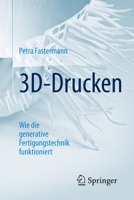 3D-Drucken: Wie Die Generative Fertigungstechnik Funktioniert 3662498650 Book Cover