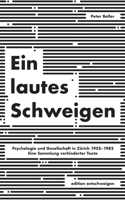 Ein lautes Schweigen: Psychologie und Gesellschaft in Zürich 1952-1982. Eine Sammlung verhinderter Texte 374127691X Book Cover