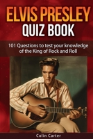 Elvis Presley Quiz Book: 101 Questions To Test Your Knowledge Of Elvis Presley B085K96XGF Book Cover