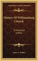 History Of Williamsburg Church: A Discourse 1104768291 Book Cover