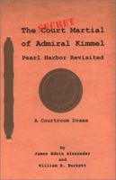 The Secret Court Martial of Admiral Kimmel: Pearl Harbor on Trial 0939965283 Book Cover