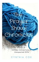 The Prayer Shawl Chronicles: Stories of Unlikely Connections & Unexpected Gifts 1975652347 Book Cover