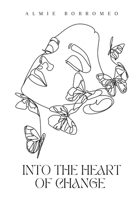 Into The Heart of Change: A Journey of Growth, Healing and Adventure B0FCJGT16J Book Cover