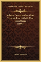 Judaeus Convertendus, Oder Verschiedene Urtheile Und Vorschlaege (1696) 1166167313 Book Cover