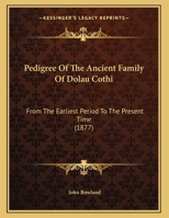 Pedigree Of The Ancient Family Of Dolau Cothi: From The Earliest Period To The Present Time 1104235269 Book Cover