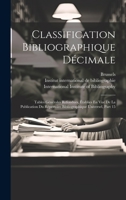 Classification Bibliographique Décimale: Tables Générales Refondues, Établies En Vue De La Publication Du Répertoire Bibliographique Universel, Part 15 102099942X Book Cover
