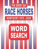 The Derby Day RACE HORSES Kentucky 1875-2020 Word Search Book: 117 Word Find Puzzles featuring the Winners and Finishers of the Famous Annual Horse Race held at Louisville B08VYFJX7X Book Cover