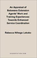 An Appraisal of Batswana Extension Agents' Work and Training Experiences: Towards Enhanced Service Coordination 1581121644 Book Cover