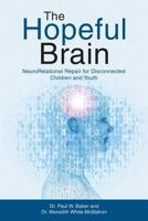 The Hopeful Brain: NeuroRelational Repair for Disconnected Children and Youth 1483423441 Book Cover