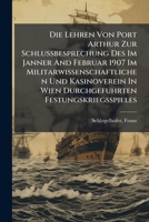 Die Lehren Von Port Arthur Zur Schlussbesprechung Des Im Janner And Februar 1907 Im Militarwissenschaftlichen Und Kasinoverein In Wien Durchgefuhrten Festungskriegsspieles 1176086928 Book Cover