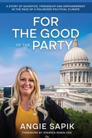 For the Good of the Party: A Story of sacrifice, friendship and empowerment in the face of a polarized political climate B0FSTBQ3LM Book Cover