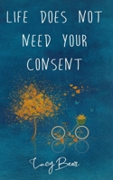 Life does not need your consent 107229642X Book Cover
