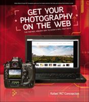 Get Your Photography on the Web: The Fastest, Easiest Way to Show & Sell Your Work 0321753933 Book Cover