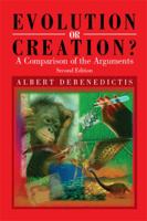 Evolution or Creation?: A Comparison of the Arguments - Second Edition 1462891160 Book Cover