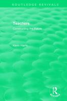 Routledge Revivals: Teachers (1994): Constructing the Future 0815362617 Book Cover