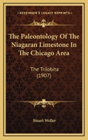 The Paleontology Of The Niagaran Limestone In The Chicago Area: The Trilobita 1018845984 Book Cover