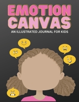 Emotion Canvas Journal: Explore Emotions Through Art 50 Blank Pages with Prompts for Parents Foster Emotional Growth, Creativity, and Self-Expression ... Ideal for Parents, Teachers, and Therapists 1088149081 Book Cover