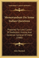 Memorandum On Some Indian Questions: Prepared For Lord Curzon Of Kedleston, Viceroy And Governor-General Of India 1141507137 Book Cover