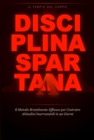 Disciplina Spartana: Il Metodo Brutalmente Efficace per Costruire Abitudini Inarrestabili, Eliminare le Scuse e Trasformare la Tua Vita in 90 Giorni (Italian Edition) B0GTY8S8V3 Book Cover