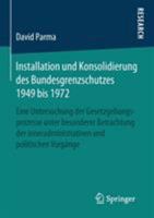 Installation Und Konsolidierung Des Bundesgrenzschutzes 1949 Bis 1972: Eine Untersuchung Der Gesetzgebungsprozesse Unter Besonderer Betrachtung Der Inneradministrativen Und Politischen Vorgange 3658109270 Book Cover