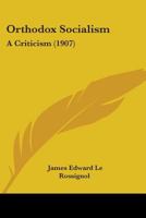 Orthodox Socialism: A Criticism 1453696717 Book Cover