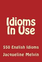 Idioms In Use: 550 Idioms In Use 1522712488 Book Cover