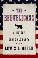 The Republicans: A History of the Grand Old Party 0199936625 Book Cover