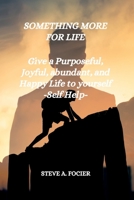 SOMETHING MORE FOR LIFE: Give a Purposeful, Joyful, abundant, and Happy Life to yourself-Self Help B0CFZGXQFM Book Cover