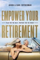 Empower Your Retirement: Plan For The Best, Prepare For The Worst 1599327414 Book Cover