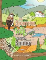 The Sparrow, the Frog, and the Spider 1499066252 Book Cover