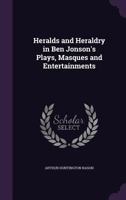 Heralds and Heraldry in Ben Jonson's Plays, Masques and Entertainments 1164667971 Book Cover