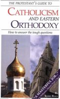 The Protestant's Guide to Catholicism and Eastern Orthodoxy: How to answer the tough questions (English and Russian Edition) 0978691806 Book Cover