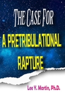 The Case For A Pretribulational Rapture B0B6L4SKWR Book Cover