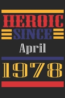 Heroic Since 1978 April Occasional Notebook Gift: A Tool For You To Satisfy Your Parents, Siblings, or Even Neighbors, At Least You Tried! 165526799X Book Cover