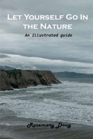 Let Yourself Go In the Nature: An illustrated guide 1803102020 Book Cover